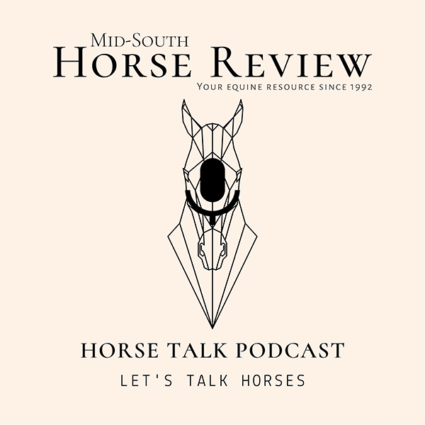 The Launch of “Horse Talk” a Podcast by Mid-South Horse Review
